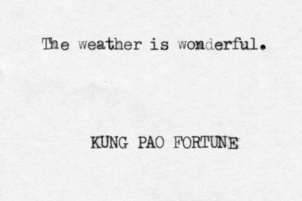 The weather is wonderfu l. KUNG PAO FORTUNE 