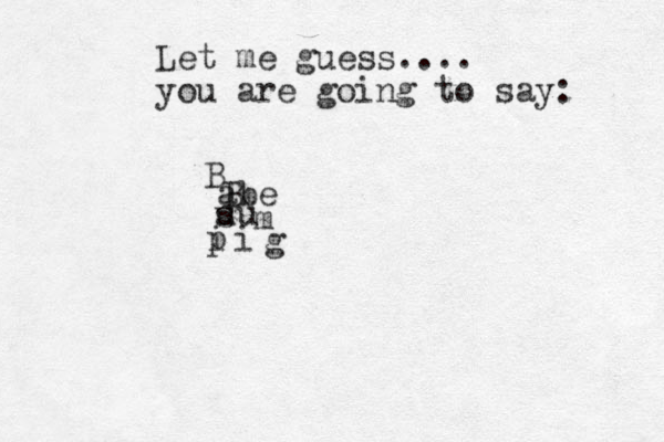 Let me guess.... you are going to say: Babe suumpiigB