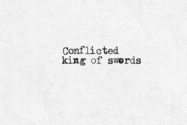 Conflicted king of swords