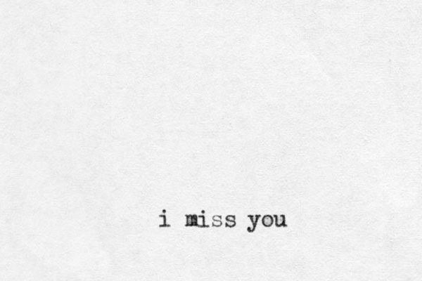 i miss you