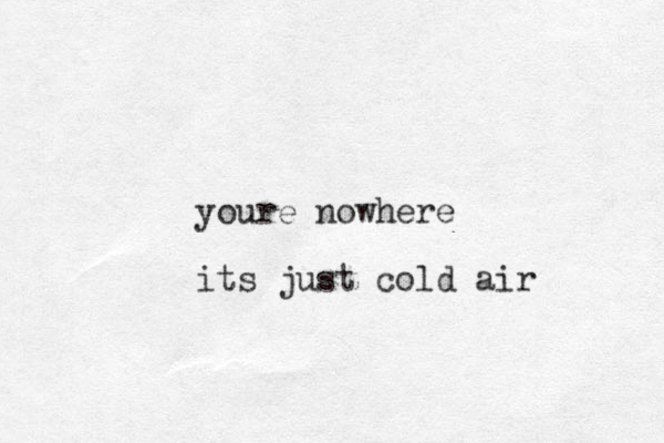 youre nowhere its just cold air 