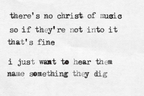 there's no christ of mucis s c so if they 're ot n into it that's fine i just want to hear them name something they dig