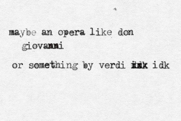 maybe an opera like don giovanni or something by verdi isk d d xxx idk 