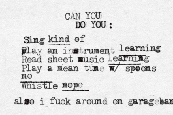 CAN YOU DO YOU : Sing ____ P play an instrument _____ Read sheet music ______ Play a mean tune w/ spoons ______ Whistle _____ kind of learning learning no nope also i fuck around on garageband 