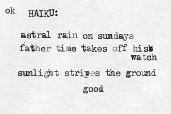 astral rain on sundays father time takes off hisb x watxh c HAIKU: sunlight stripes the ground ok good