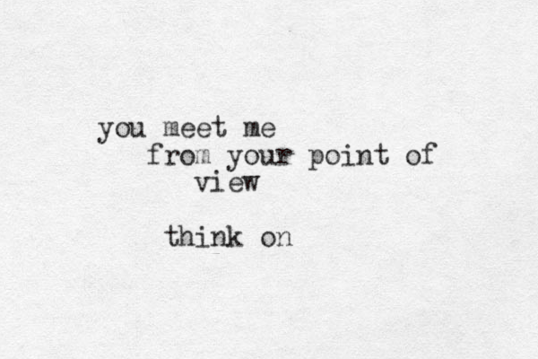 m you eet me rom your point of f view think on