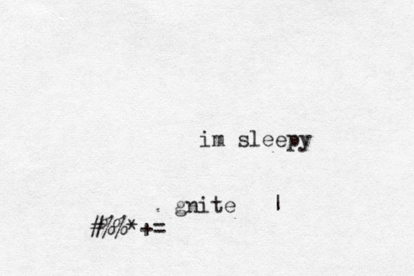 im sleepy gnite | #%% *+=