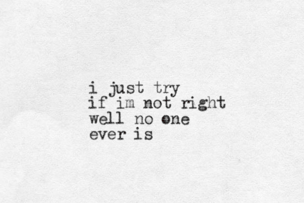 i just try if im not right well no one ever is