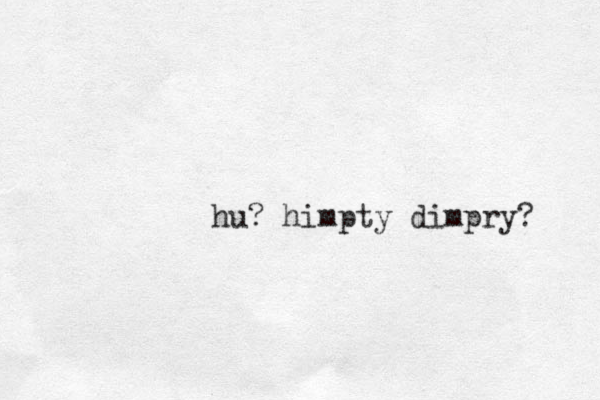 hu? himpty dimpry? 