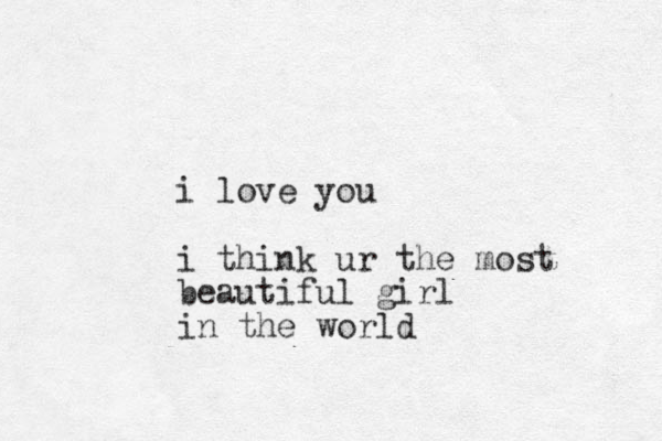 i love you i think ur the most beautiful girl in the world