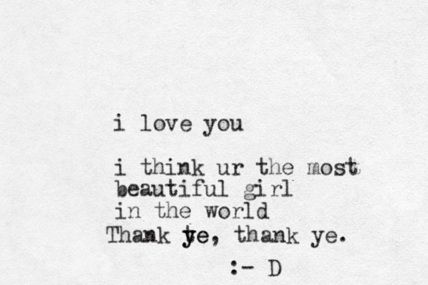 i love you i think ur the most beautiful girl in the world Thank te y ye, thank ye. :- D