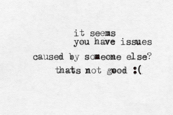 it seems you have issues caused by someone else? thats not good :( 