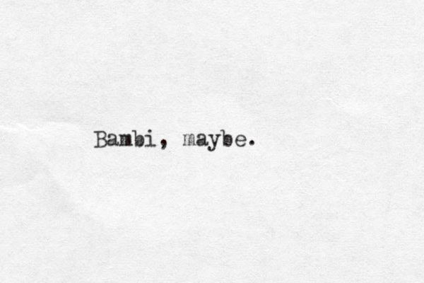 Bambi, maybe.