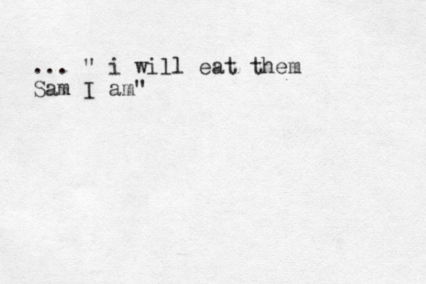 ... " i will eat them Sam I am"