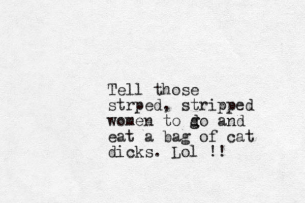 Tell those strped , stripped women to d g go and eat a bag of cat dicks. Lol !! 