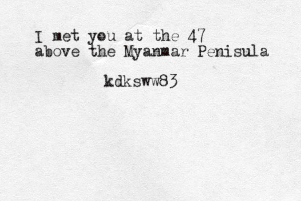 I met you at the 47 above the Myanmar Penisula kdksww83