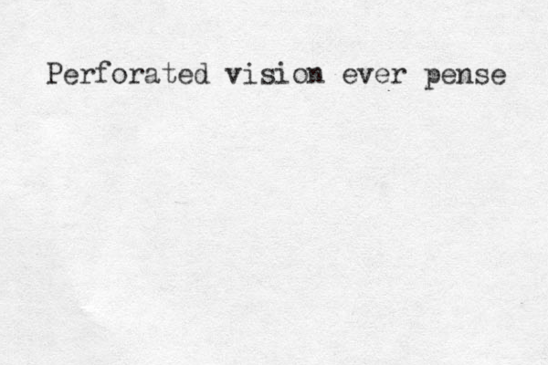 Perforated vision ever pense 