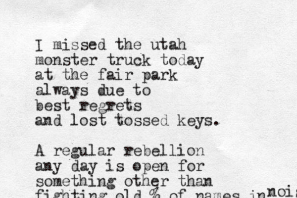 I missed the utah monster truck today at the fair park always due to best regrets and lost tossed keys. A regular rebellion any day is open for something other than fighting old % of names in noisw 