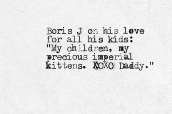 Boris J on his love for all his kids: "My children, my precious imperial kittens. COXO X Daddy." 