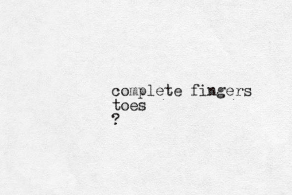 complete fingers toes ?