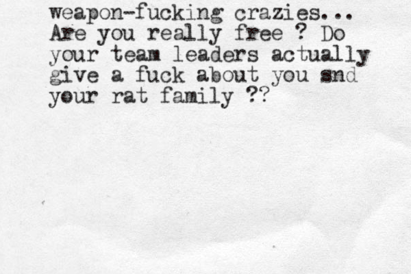 weapon-fucking crazies... Are you really free ? Do your team leaders actually give a fuck about you sn d your rat family ?? 