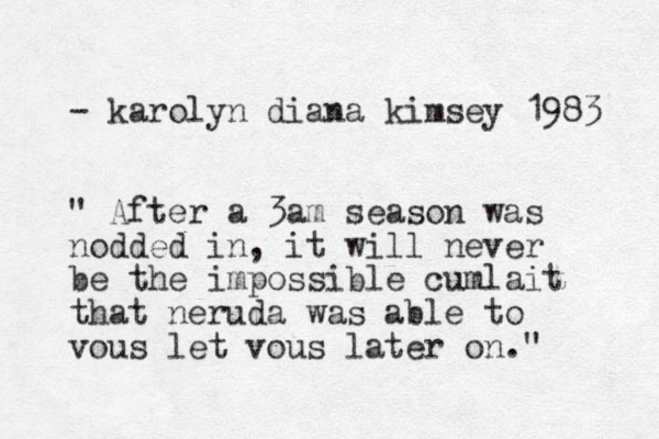- karolyn diana kimsey 1983 " After a 3am season was nodded in, it will never be the impossible cumlait that neruda was able to vous let vous later on." 