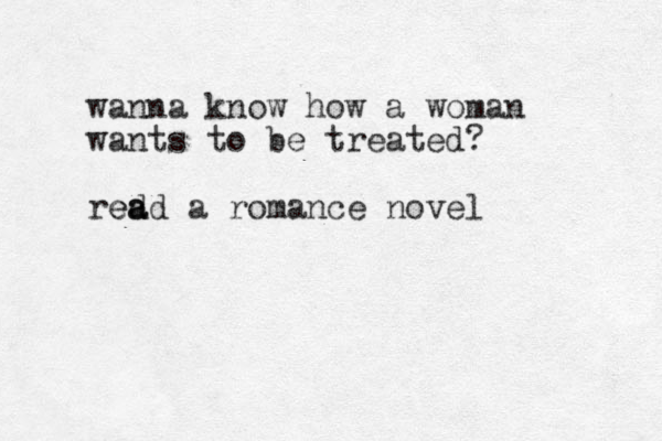 wanna know how a woman wants to be treated? red a a e d a romance novel 