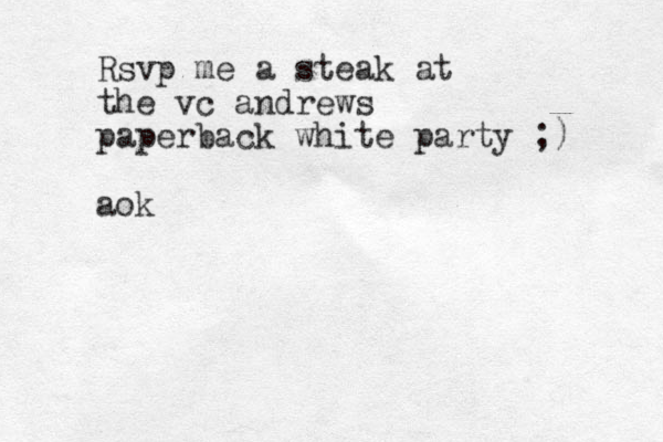 Rsvp me a steak at the vc andrews paperback white party ;) aok