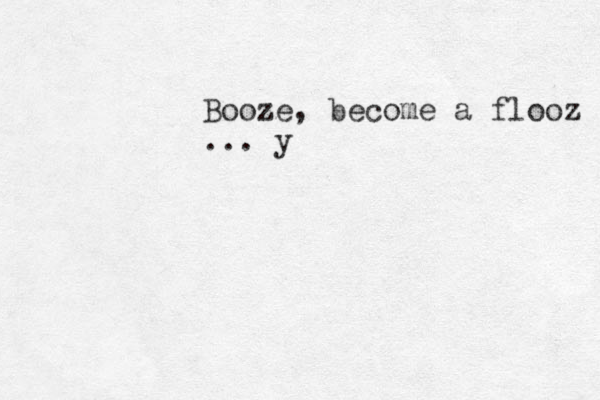 Booze, become a flooz ... y