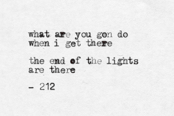 what are you gon do when i get there the end of the lights are there - 212