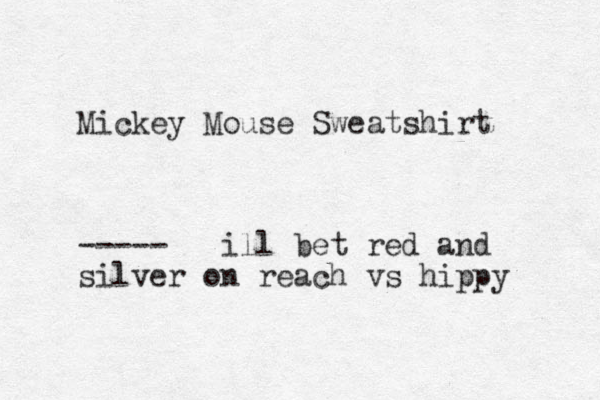Mickey Mouse Sweatshirt ----- ill bet red and silver on reach vs hippy 