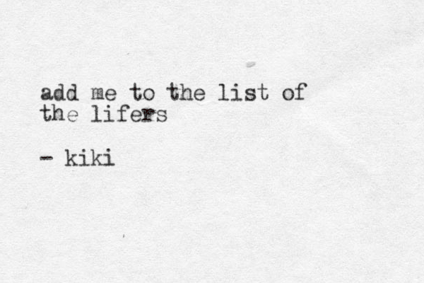 add me to the list of the lifers - kiki