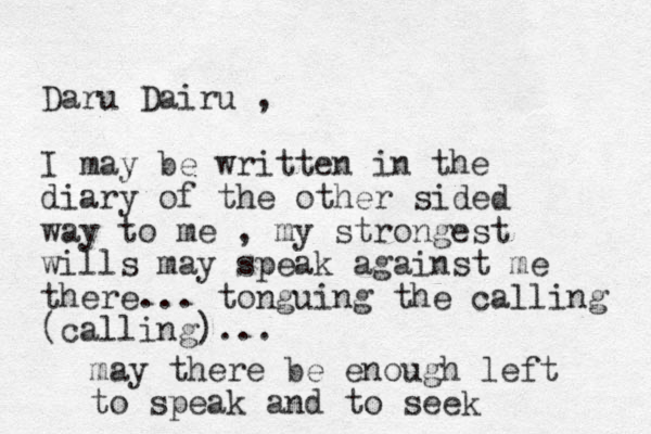 Daru Dairu , I may be written in the diary of the other sided way to me , my strongest wills may speak against me there... tonguing the calling (calling)... may there be enough left to speak and to seek