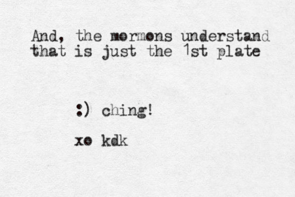 And, the mormons understand that is just the 1st plate :) ching! xo kdk