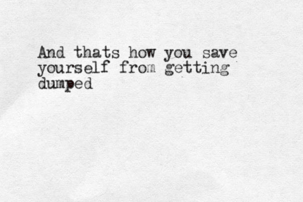 And thats how you save yourself from getting dumped 