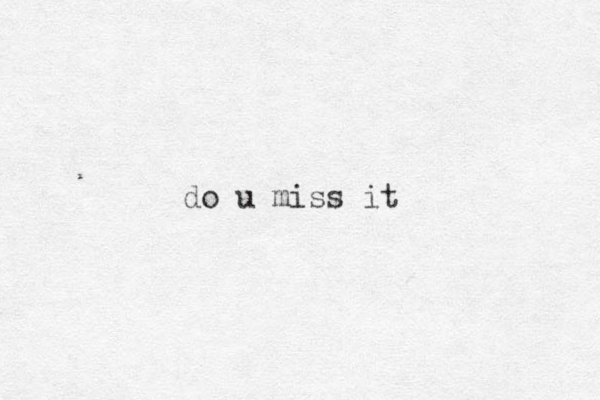 do u miss it