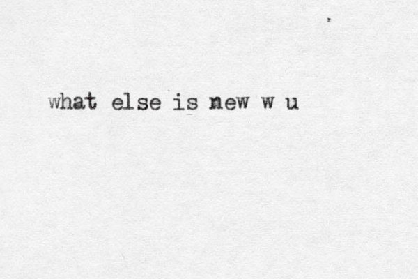 what else is new w u