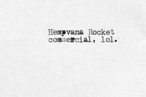 Hempvana Rocket commercial, lol. 