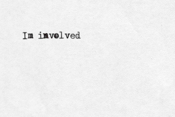 Im involved 
