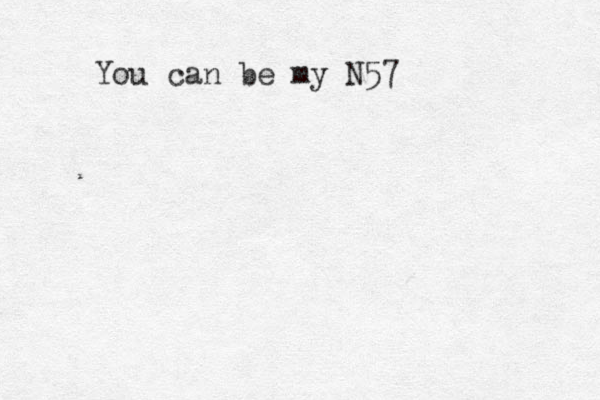 You can be my N57 
