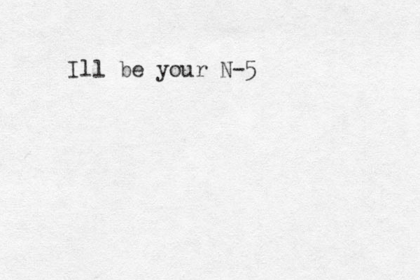 Ill be your N-5