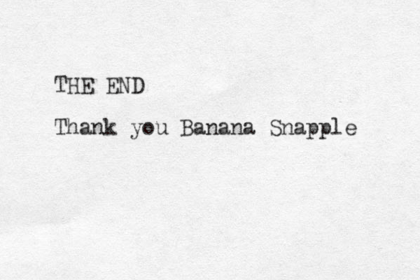 THE END Thank you Banana Snapple 
