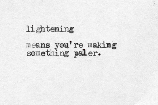 lightening means you're making something paler.