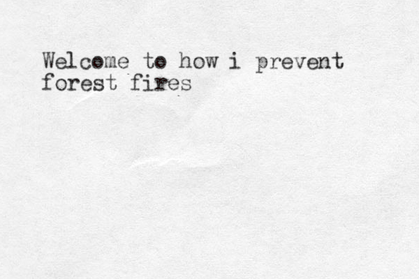Welcome to how i prevent forest fires 