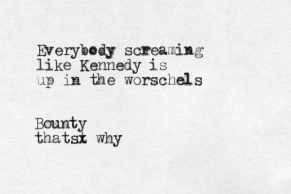 Everybody screaming like Kennedy is up in the worschels Bounty thatst x why 