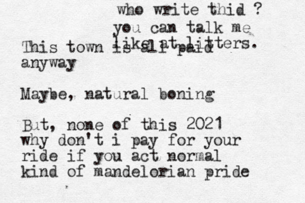 This town is all paid anyway Maybe, natural boning But , none of this 2021 why don't i pay for your ride if you act normal kind of mandelorian pride who write thid ? you can talk me like at litters. 