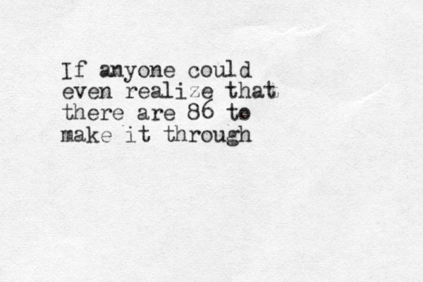 If anyone could even realize that there are 86 to make it through
