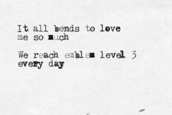 It all bends to love me so much We reach emblem level 3 every day 
