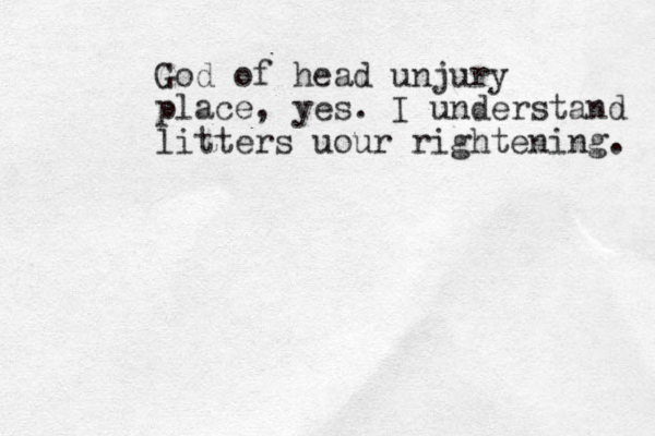 God of head unjury place, yes. I understand litters uour rightening. 