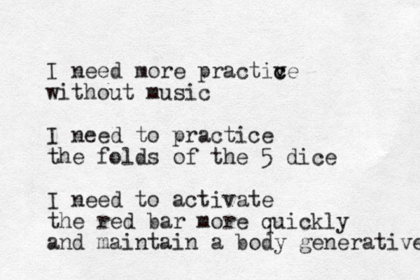 I need more practiv c ce without music I need to practice the folds of the 5 dice I need to activate the red bar more quickly and maintain a body generative 